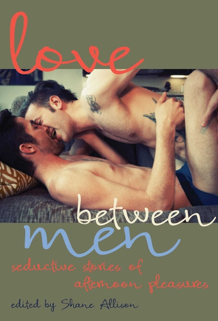 Love Between Men: Seductive Stories of Afternoon Pleasure - Ingram
