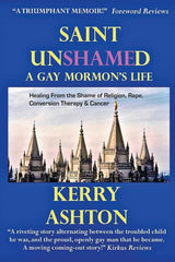 Saint Unshamed: A GAY MORMON'S LIFE: Healing From the Shame of Religion, Rape, Conversion Therapy & Cancer - Ingram