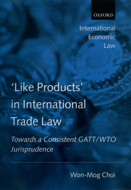 'Like Products' in International Trade Law: Towards a Consistent Gatt/Wto Jurisprudence - Ingram