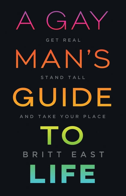 Gay Man's Guide to Life: Get Real, Stand Tall, and Take Your Place - Ingram