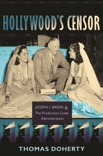 Hollywood's Censor: Joseph I. Breen and the Production Code Administration - Ingram