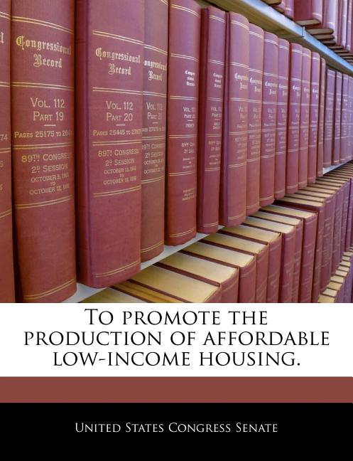 To Promote the Production of Affordable Low-Income Housing. - Ingram