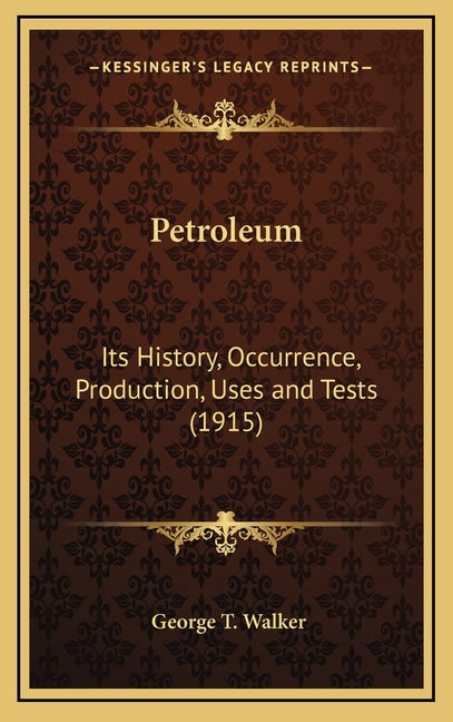 Petroleum: Its History, Occurrence, Production, Uses and Tests (1915) - Ingram