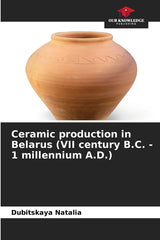 Ceramic production in Belarus (VII century B.C. - 1 millennium A.D.) - Ingram