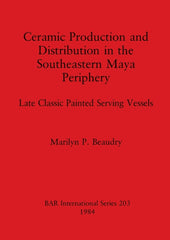 Ceramic Production and Distribution in the Southeastern Maya Periphery: Late Classic Painted Serving Vessels - Ingram