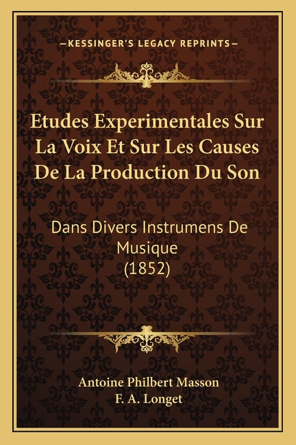 Etudes Experimentales Sur La Voix Et Sur Les Causes De La Production Du Son: Dans Divers Instrumens De Musique (1852) - Ingram