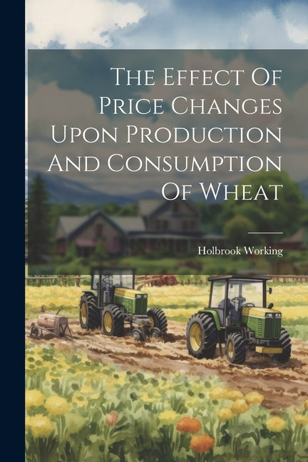 Effect Of Price Changes Upon Production And Consumption Of Wheat - Ingram