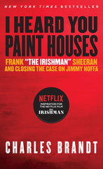 I Heard You Paint Houses: Frank the Irishman Sheeran & Closing the Case on Jimmy Hoffa - Ingram