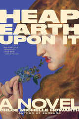 Heap Earth Upon It: Exclusive American Edition with Additional Material - Ingram