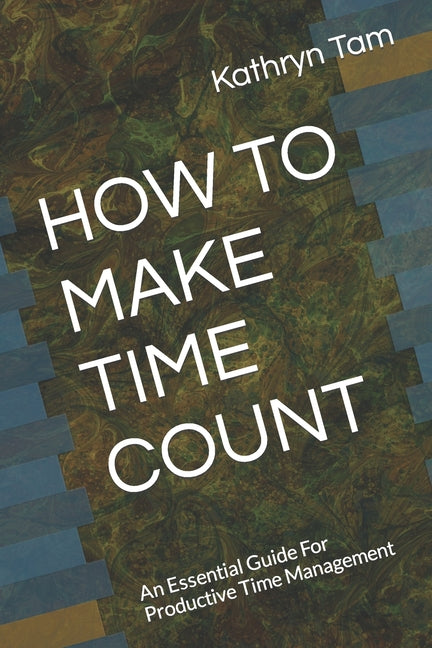 How to Make Time Count: An Essential Guide For Productive Time Management - Ingram
