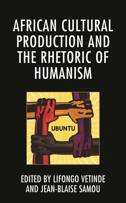African Cultural Production and the Rhetoric of Humanism - Ingram