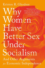 Why Women Have Better Sex Under Socialism: And Other Arguments for Economic Independence - Ingram