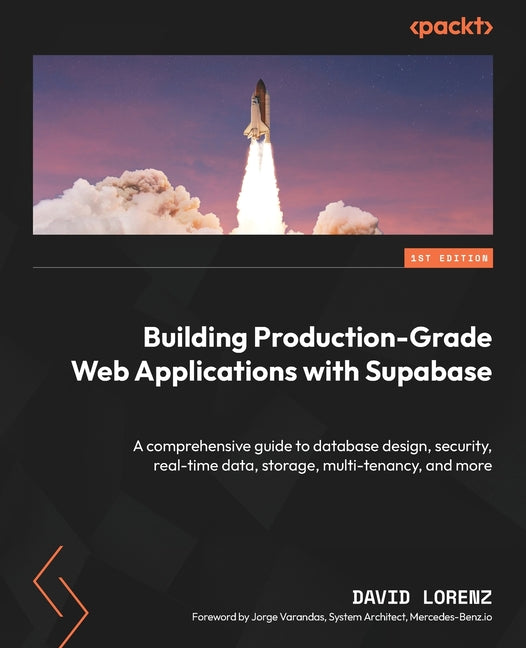 Building Production-Grade Web Applications with Supabase: A comprehensive guide to database design, security, real-time data, storage, multi-tenancy, - Ingram