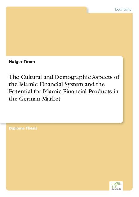 Cultural and Demographic Aspects of the Islamic Financial System and the Potential for Islamic Financial Products in the German Market - Ingram