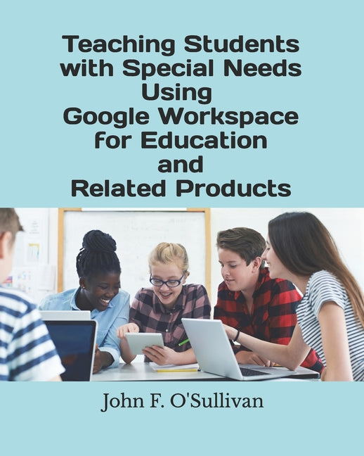 Teaching Students with Special Needs Using Google Workspace for Education and Related Products - Ingram