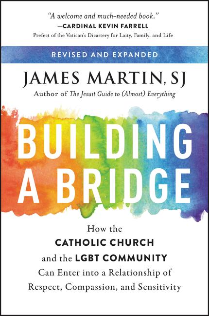 Building a Bridge: How the Catholic Church and the LGBT Community Can Enter Into a Relationship of Respect, Compassion, and Sensitivity - Ingram