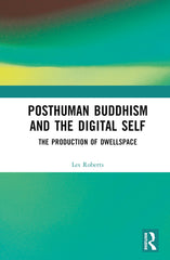 Posthuman Buddhism and the Digital Self: The Production of Dwellspace - Ingram