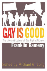 Gay Is Good: The Life and Letters of Gay Rights Pioneer Franklin Kameny - Ingram