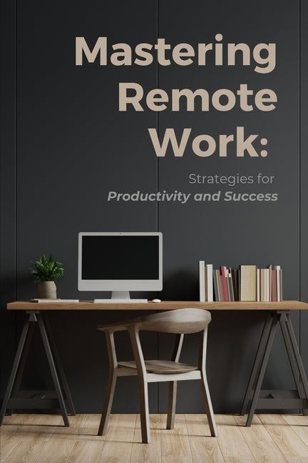 Mastering Remote Work: Strategies for Productivity and Success - Ingram