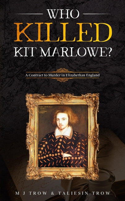 Who Killed Kit Marlowe?: A Contract to Murder in Elizabethan England - Ingram