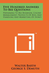 Five Hundred Answers To Bee Questions: Pertaining To Bee Behavior, Colony Management, Products Of Bees, And Handling And Marketing Of Honey - Ingram