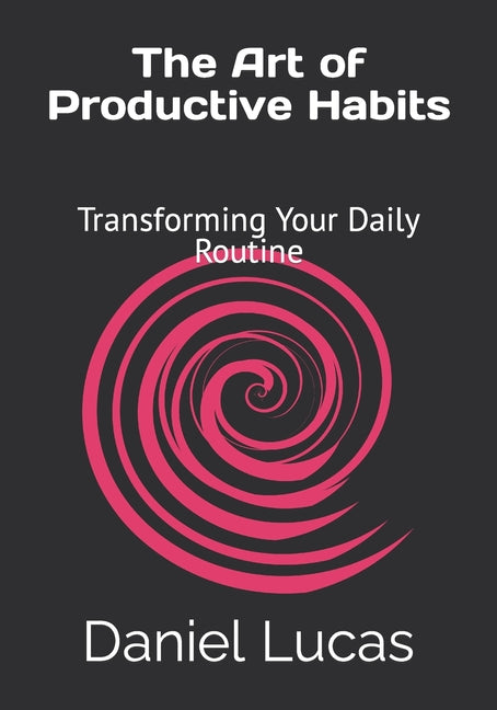 Art of Productive Habits: Transforming Your Daily Routine - Ingram