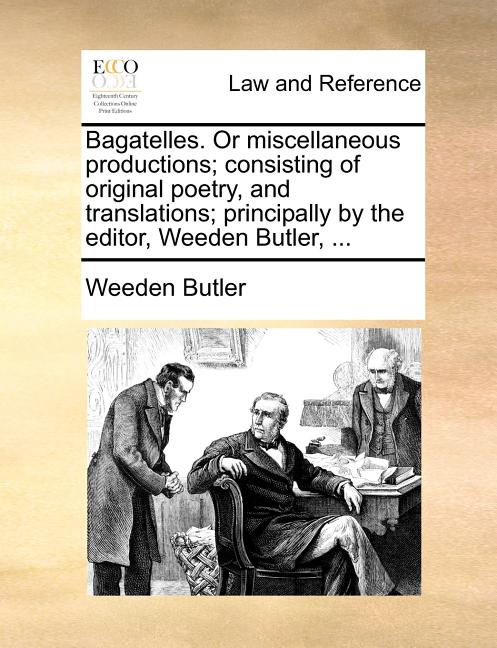 Bagatelles. or Miscellaneous Productions; Consisting of Original Poetry, and Translations; Principally by the Editor, Weeden Butler, ... - Ingram