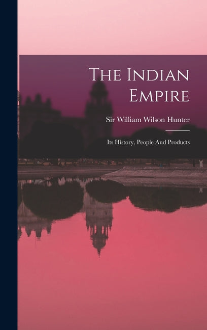 Indian Empire: Its History, People And Products - Ingram