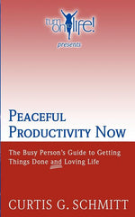 Peaceful Productivity Now: The Busy Person's Guide to Getting Things Done & Loving Life - Ingram