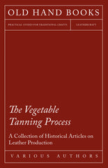 Vegetable Tanning Process - A Collection of Historical Articles on Leather Production - Ingram