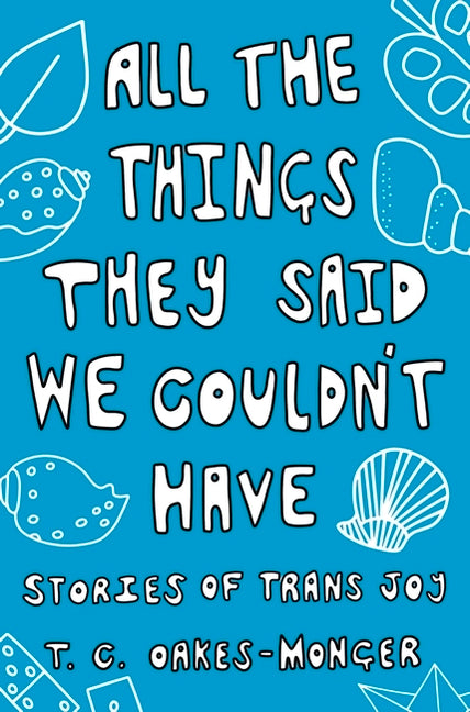 All the Things They Said We Couldn't Have: Stories of Trans Joy - Ingram