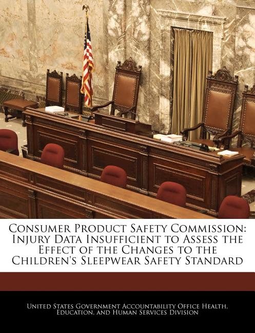 Consumer Product Safety Commission: Injury Data Insufficient to Assess the Effect of the Changes to the Children's Sleepwear Safety Standard - Ingram