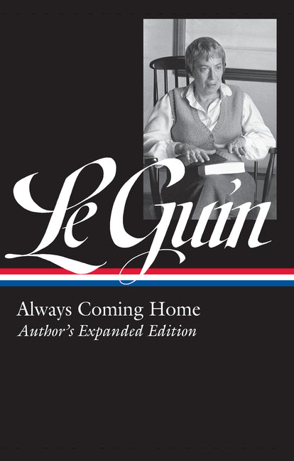 Ursula K. Le Guin: Always Coming Home (Loa #315): Author's Expanded Edition - Ingram