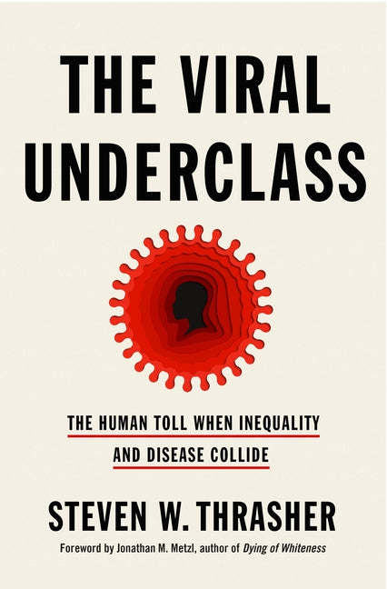 Viral Underclass: The Human Toll When Inequality and Disease Collide - Ingram