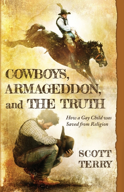 Cowboys, Armageddon, and The Truth: How a Gay Child was Saved from Religion - Ingram