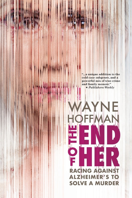 End of Her: Racing Against Alzheimer's to Solve a Murder - Ingram