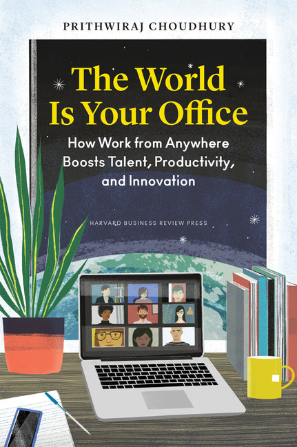 World Is Your Office: How Work from Anywhere Boosts Talent, Productivity, and Innovation - Ingram