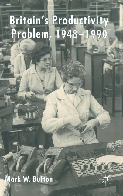 Britain's Productivity Problem 1948-1990 (2004) - Ingram