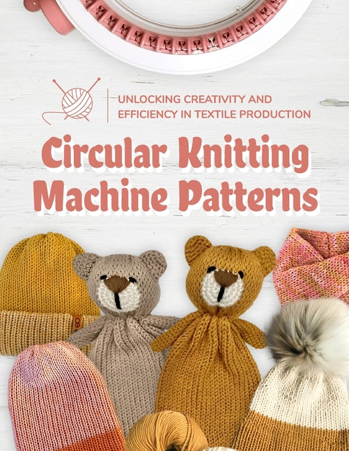 Circular Knitting Machine Patterns: Unlocking Creativity and Efficiency in Textile Production: Knitting with Circular Machine - Ingram