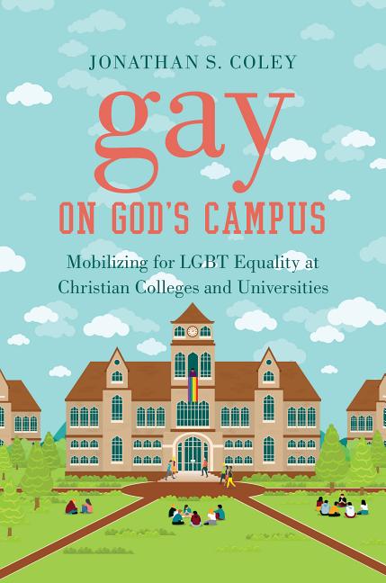 Gay on God's Campus: Mobilizing for LGBT Equality at Christian Colleges and Universities (Includes Online Supplement) - Ingram