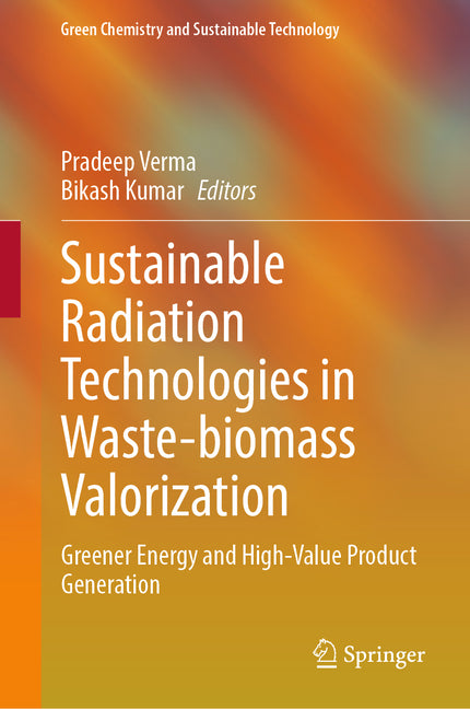 Sustainable Radiation Technologies in Waste-Biomass Valorization: Greener Energy and High-Value Product Generation (2024) - Ingram