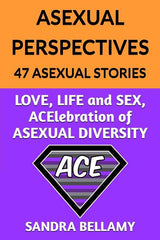 Asexual Perspectives: 47 Asexual Stories: LOVE, LIFE and SEX, ACElebration of ASEXUAL DIVERSITY - Ingram