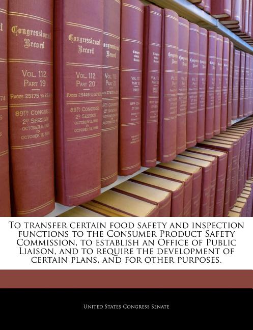 To Transfer Certain Food Safety and Inspection Functions to the Consumer Product Safety Commission, to Establish an Office of Public Liaison, and to R - Ingram