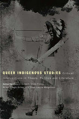 Queer Indigenous Studies: Critical Interventions in Theory, Politics, and Literature - Ingram