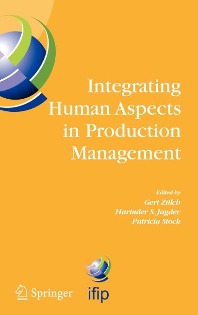 Integrating Human Aspects in Production Management: Ifip Tc5 / Wg5.7 Proceedings of the International Conference on Human Aspects in Production Manage - Ingram