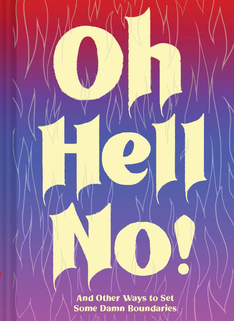 Oh Hell No: And Other Ways to Set Some Damn Boundaries - Ingram
