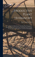 ... Productive Plant Husbandry: A Text-Book for High Schools, Including Plant Propagation, Plant Breeding, Soils, Field Crops Gardening, Fruit Growing - Ingram