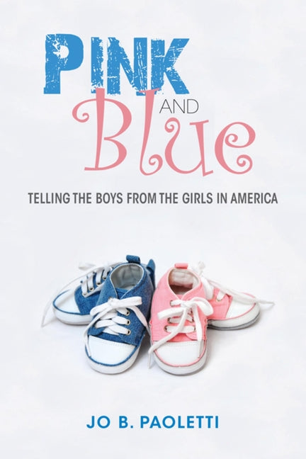 Pink and Blue: Telling the Boys from the Girls in America - Ingram