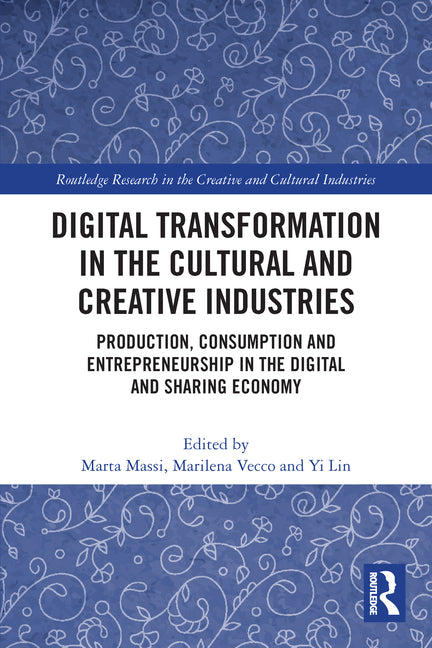 Digital Transformation in the Cultural and Creative Industries: Production, Consumption and Entrepreneurship in the Digital and Sharing Economy - Ingram