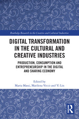 Digital Transformation in the Cultural and Creative Industries: Production, Consumption and Entrepreneurship in the Digital and Sharing Economy - Ingram